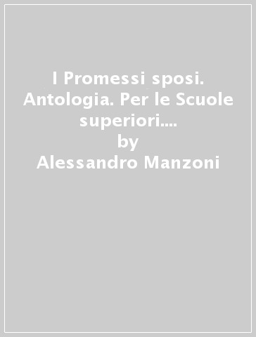 I Promessi sposi. Antologia. Per le Scuole superiori. Con e-book. Con espansione online - Alessandro Manzoni