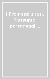 I Promessi sposi. Riassunto, personaggi, date, luoghi