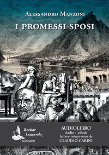 I Promessi sposi letto da Claudio Carini. Audiolibro. 2 CD Audio formato MP3. Ediz. integrale. Con e-book - Alessandro Manzoni