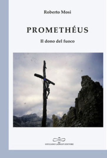 Promethéus. Il dono del fuoco - Roberto Mosi - Libro - Mondadori Store