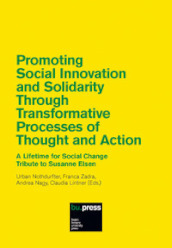 Promoting Social Innovation and Solidarity Through Transformative Processes of Thought and Action. A Lifetime for Social Change. Tribute to Susanne Elsen