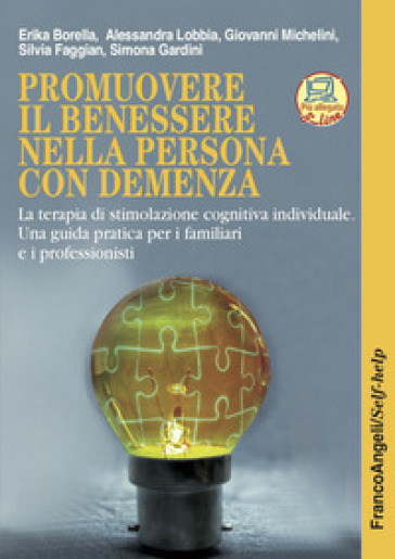 Promuovere il benessere nella persona con demenza. La terapia di stimolazione cognitiva individuale. Una guida pratica per i familiari e i professionisti. Nuova ediz. Con Contenuto digitale per accesso on line - Erika Borella - Alessandra Lobbia - Giovanni Michelini - Silvia Faggian - Simona Gardini