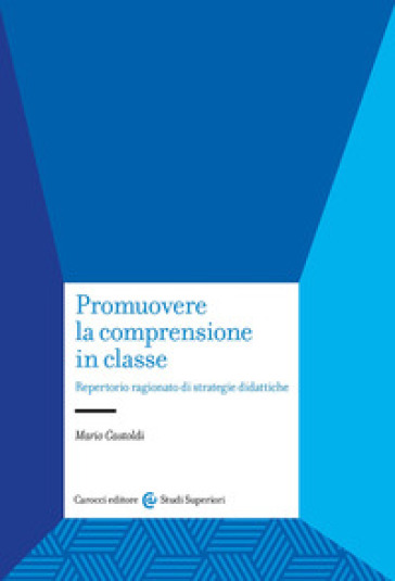 Promuovere la comprensione in classe. Repertorio ragionato di strategie didattiche - Mario Castoldi