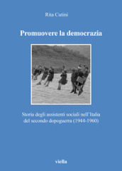 Promuovere la democrazia. Storia degli assistenti sociali nell Italia del secondo dopoguerra (1944-1960)