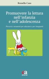 Promuovere la lettura nell infanzia e nell adolescenza. Percorsi e strumenti per educatori e per insegnanti