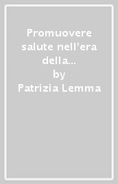 Promuovere salute nell era della globalizzazione. Una nuova sfida per «antiche» professioni