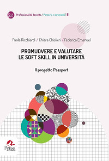 Promuovere e valutare le soft skill in università. Il progetto Passport - Paola Ricchiardi - Chiara Ghislieri - Federica Emanuel