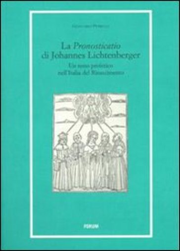 «Pronosticatio» di Johannes Lichtenberger. Un testo profetico nell'Italia del Rinascimento (La) - Giancarlo Petrella