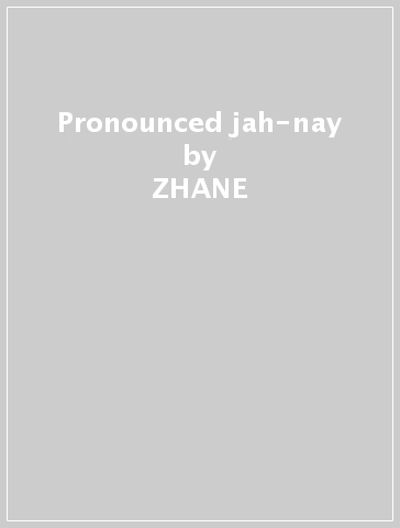 Pronounced jah-nay - ZHANE