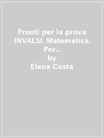 Pronti per la prova INVALSI. Matematica. Per la 5ª classe elementare - Elena Costa - Lilli Doniselli - Alba Taino