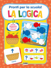 Pronti per la scuola! La logica. Ediz. a colori