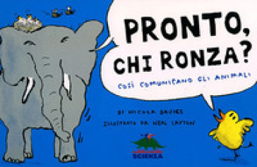 Pronto, chi ronza? Così comunicano gli animali - Neal Layton - Nicola Davies