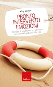 Pronto intervento emozioni. Strategie di mindfulness per affrontare con serenità le difficoltà della vita