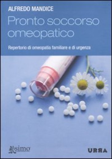 Pronto soccorso omeopatico. Repertorio di omeopatia familiare e di urgenza - Alfredo Mandice