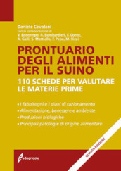 Prontuario degli alimenti per il suino. 110 schede per valutare le materie prime