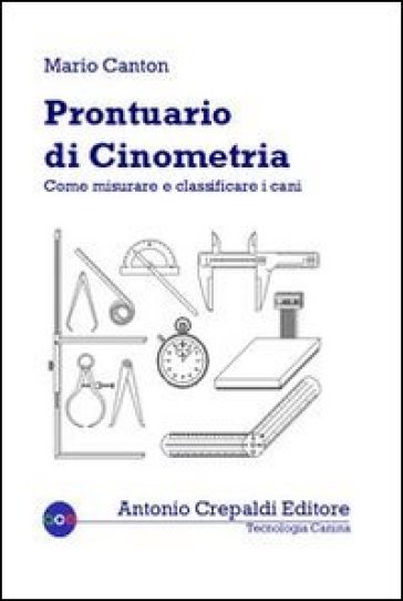 Prontuario di cinometria. Come misurare e classificare i cani - Mario Canton