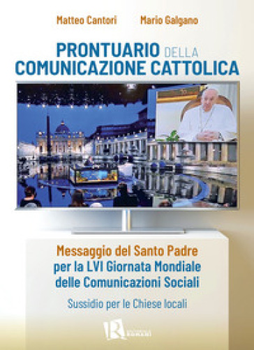 Prontuario della comunicazione cattolica. Messaggio del Santo Padre per la LVI Giornata Mo...