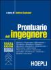 Prontuario dell ingegnere. Edilizia, geotecnica, rilevamento, territorio, idraulica, chimica, macchine, energetica, elettrotecnica, elettronica, informatica...