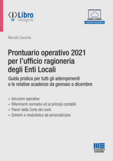 Prontuario operativo 2021 per l'ufficio ragioneria degli Enti Locali. Guida pratica per tutti gli adempimenti e le relative scadenze da gennaio a dicembre - Marcello Quecchia