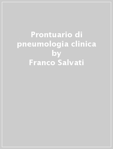 Prontuario di pneumologia clinica - Franco Salvati - Giovanni Schmid