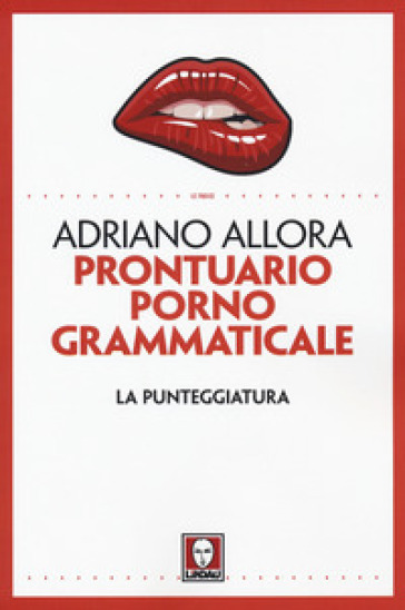 Prontuario pornogrammaticale. La punteggiatura - Adriano Allora | Manisteemra.org