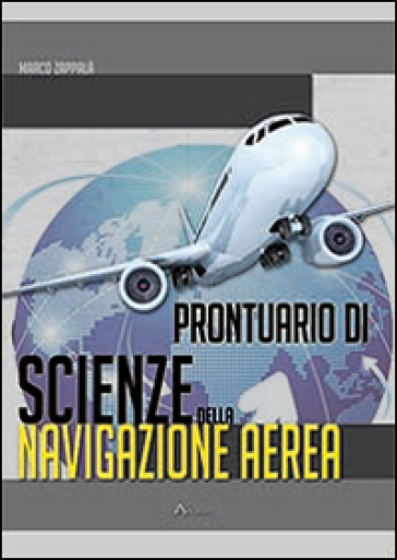 Prontuario di scienze della navigazione aerea - Marco Zappalà