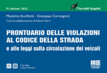 Prontuario delle violazioni al codice della strada e alle leggi sulla circolazione dei veicoli - Massimo Ancillotti - Giuseppe Carmagnini - Gianni Ferri