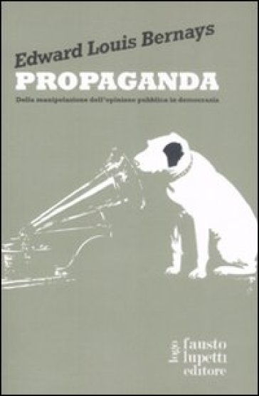 Propaganda. Della manipolazione dell'opinione pubblica in democrazia - NA - Edward L. Bernays