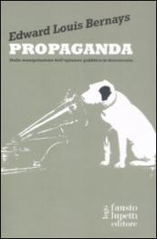 Propaganda. Della manipolazione dell opinione pubblica in democrazia