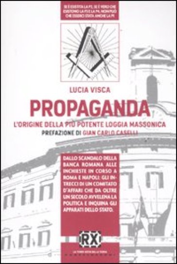 Propaganda. L'origine della più potente loggia massonica - Lucia Visca