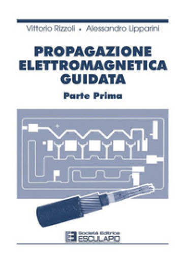 Propagazione elettromagnetica guidata. Vol. 1 - Vittorio Rizzoli - Alessandro Lipparini