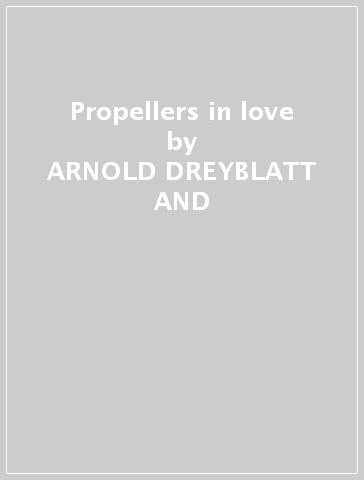 Propellers in love - ARNOLD DREYBLATT AND