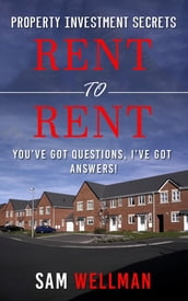 Property Investment Secrets - Rent to Rent: You ve Got Questions, I ve Got Answers!