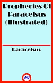 Prophecies Of Paracelsus (Illustrated)