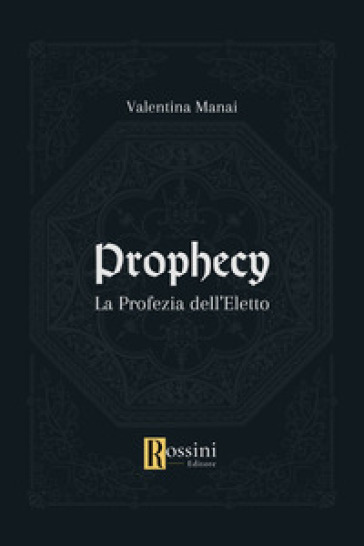 Prophecy. La profezia dell'eletto - Valentina Manai