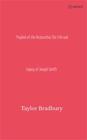 Prophet of the Restoration The Life and Legacy of Joseph Smith