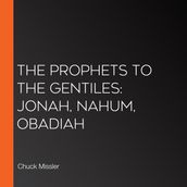 Prophets to the Gentiles, The: Jonah, Nahum, Obadiah