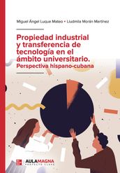 Propiedad industrial y transferencia de tecnología en el ámbito universitario. Perspectiva hispano-cubana