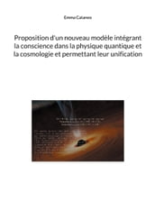 Proposition d un nouveau modèle intégrant la conscience dans la physique quantique et la cosmologie et permettant leur unification