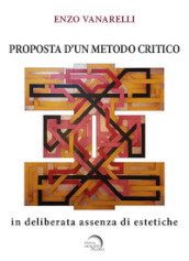 Proposta d un metodo critico. In deliberata assenza di estetiche