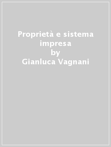 Proprietà e sistema impresa - Gianluca Vagnani