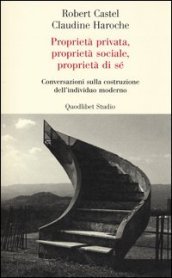 Proprietà privata, proprietà sociale, proprietà di sé. Conversazioni sulla costruzione dell individuo moderno