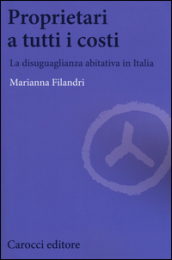 Proprietari a tutti i costi. La disuguaglianza abitativa in Italia