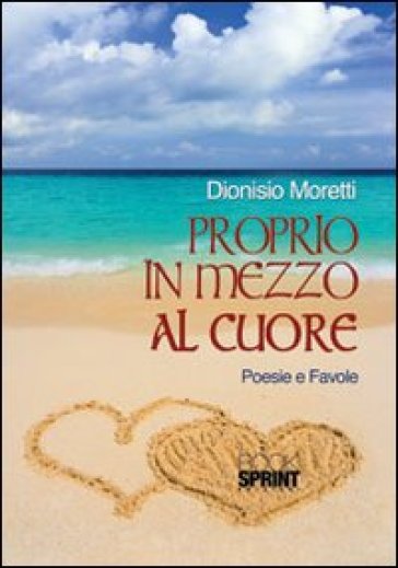 Proprio in mezzo al cuore - Dionisio Moretti