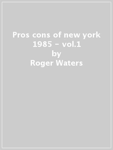 Pros & cons of new york 1985 - vol.1 - Roger Waters