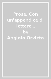 Prose. Con un appendice di lettere di Pascoli, Pirandello, D Annunzio, Capuana, Cecchi, Cardarelli