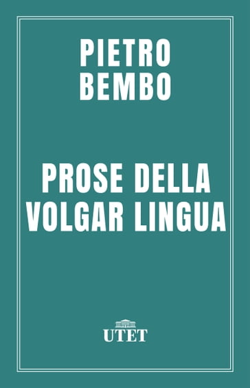 Prose della volgar lingua - Pietro Bembo