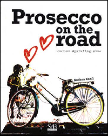 Prosecco on the road. Ediz. inglese - Andrea Zanfi