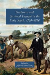 Proslavery and Sectional Thought in the Early South, 1740-1829