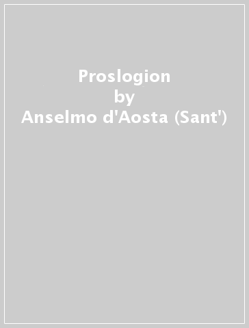 Proslogion - Anselmo d'Aosta (Sant') | 